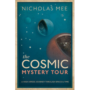 THE COSMIC MYSTERY TOUR. A HIGH-SPEED JOURNEY THROUGH SPACE &AMP; TIME