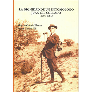 LA DIGNIDAD DE UN ENTOMÓLOGO. JUAN GIL COLLADO (1901-1986)