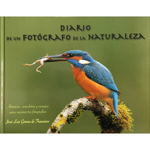 DIARIO DE UN FOTÓGRAFO DE LA NATURALEZA. HISTORIAS, ANÉCDOTAS Y CONSEJOS PARA MEJORAR TUS FOTOGRAFÍAS
