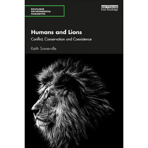 HUMANS AND LIONS: CONFLICT, CONSERVATION AND COEXISTENCE