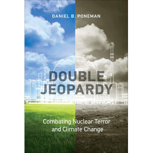 DOUBLE JEOPARDY. COMBATING NUCLEAR TERROR AND CLIMATE CHANGE