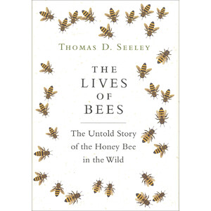 THE LIVES OF BEES: THE UNTOLD STORY OF THE HONEY BEE IN THE WILD