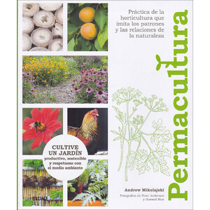 PERMACULTURA. CULTIVE UN JARDÍN PRODUCTIVO, SOSTENIBLE Y RESPETUOSO CON EL MEDIO AMBIENTE