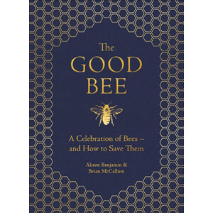 THE GOOD BEE: A CELEBRATION OF BEES AND HOW TO SAVE THEM