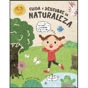 CUIDA Y DESCUBRE LA NATURALEZA. ECO-CONSEJOS, ACTIVIDADES, JUEGOS Y CURIOSIDADES PARA SABER MÁS