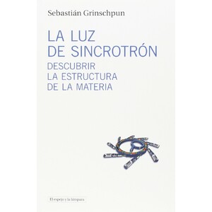 LA LUZ DEL SINCROTRÓN. DESCUBRIR LA ESTRUCTURA DE LA MATERIA