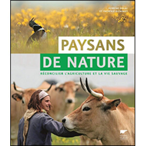 PAYSANS DE NATURE: RECÓNCILIER L'AGRICULTURE ET LA VIE SAUVAGE