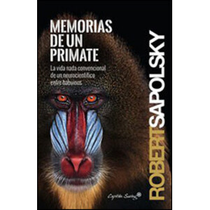 MEMORIAS DE UN PRIMATE, LA VIDA NADA CONVENCIONAL DE UN NEUROCIENTÍFICO ENTRE BABUINOS
