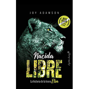 NACIDA LIBRE. LA HISTORIA DE LA LEONA ELSA