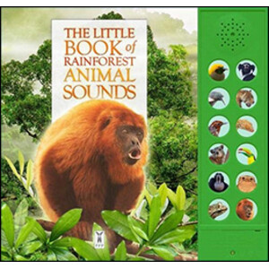 THE LITTLE BOOK OF RAINFOREST ANIMAL SOUNDS