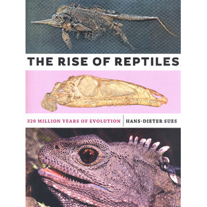 THE RISE OF REPTILES: 320 MILLION YEARS OF EVOLUTION