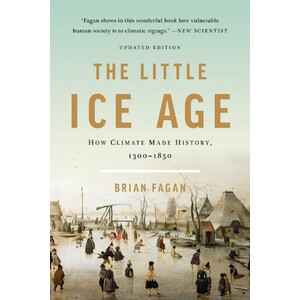 THE LITTLE ICE AGE: HOW CLIMATE MADE HISTORY 1300-1850