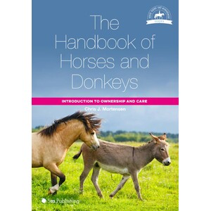 THE HANDBOOK OF HORSES AND DONKEYS: INTRODUCTION TO OWNERSHIP AND CARE