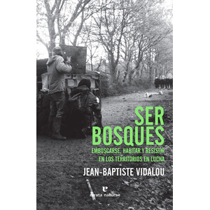 SER BOSQUES. EMBOSCARSE, HABITAR Y RESISTIR EN LOS TERRITORIOS EN LUCHA