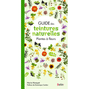 GUIDE DES TEINTURES NATURELLES. PLANTES À FLEURS