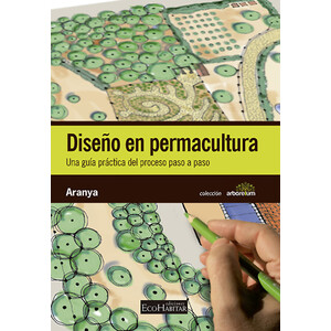 DISEÑO EN PERMACULTURA. UNA GUÍA PRÁCTICA DEL PROCESO PASO A PASO