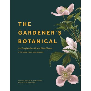 THE GARDENER'S BOTANICAL: AN ENCYCLOPEDIA OF LATIN PLANT NAMES. WITH MORE THAN 5000 ENTRIES