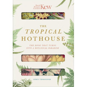 ROYAL BOTANIC GARDENS KEW - THE TROPICAL HOTHOUSE: THE BOOK THAT TURNS INTO A BOTANICAL PARADISE