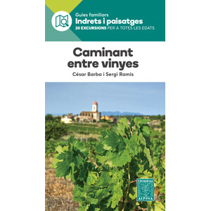 CAMINANT ENTRE VINYES. GUIES FAMILIARS INDRETS I PAISATGES. 20 EXCURSIONS PER A TOTES LES EDATS