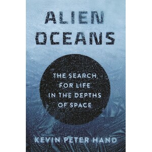 ALIEN OCEANS. THE SEARCH FOR LIFE IN THE DEPTHS OF SPACE