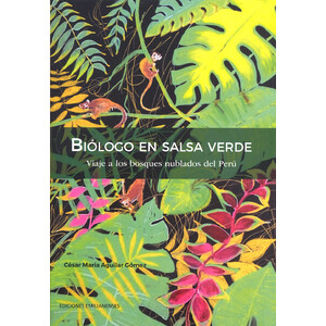 BIÓLOGO EN SALSA VERDE. VIAJE A LOS BOSQUES NUBLADOS DEL PERÚ