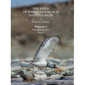 THE BIRDS OF PAMIRS, HISSAR, ALAI AND TIEN SHAN. VOLUME 1: NON-PASSERINES PART 2