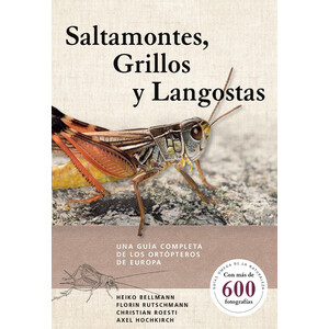 SALTAMONTES, GRILLOS Y LANGOSTAS. UNA GUÍA COMPLETA DE LOS ORTÓPTEROS DE EUROPA