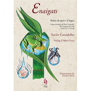 ENAIGATS. RELATS DE GENT I D'AIGUA. L'AIGUA PERDUDA DEL BAIX EMPORDÀ, DEL CONGOST DE CELRÀ AL BAIX TER I L'ESCALA
