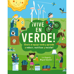 ¡VIVE EN VERDE! ¡ÚNETE AL EQUIPO VERDE Y APRENDE A REDUCIR, REUTILIZAR Y RECICLAR!