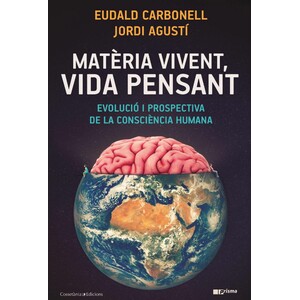 MATÈRIA VIVENT, VIDA PENSANT. EVOLUCIÓ I PROSPECTIVA DE LA CONSCIÈNCIA HUMANA