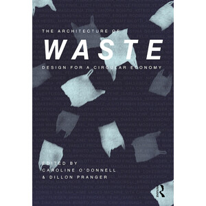 THE ARCHITECTURE OF WASTE. DESIGN FOR A CIRCULAR ECONOMY