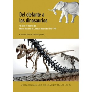 DEL ELEFANTE A LOS DINOSAURIOS. 45 AÑOS DE HISTORIA DEL MUSEO DE CIENCIAS NATURALES 1940-1985