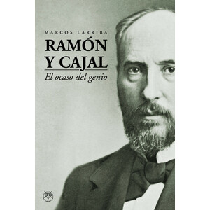RAMÓN Y CAJAL. EL OCASO DEL GENIO