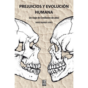 PREJUICIOS Y EVOLUCIÓN HUMANA. UN VIAJE DE SEIS MILLONES DE AÑOS