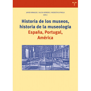 HISTORIA  DE LOS MUSEOS, HISTORIA DE LA MUSEOLOGÍA. ESPAÑA, PORTUGAL, AMÉRICA