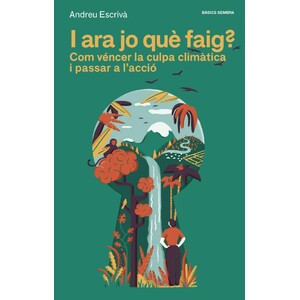 I ARA JO QUÈ FAIG? COM VÉNCER LA CULPA CLIMÀTICA I PASSAR A L'ACCIÓ