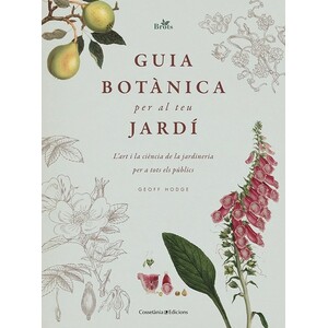 GUIA BOTÀNICA PER AL TEU JARDÍ. L'ART I LA CIÈNCIA DE LA JARDINERIA PER A TOTS ELS PÚBLICS