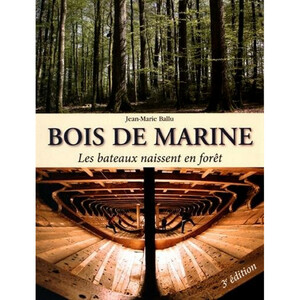 BOIS DE MARINE - LES BATEAUX NAISSENT EN FORÊT