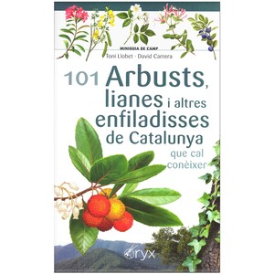 101 ARBUSTS, LIANES I ALTRES ENFILADISSES DE CATALUNYA QUE CAL CONÈIXER. MINIGUIA DE CAMP