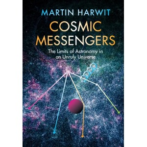 COSMIC MESSENGERS. THE LIMITS OF ASTRONOMY IN A UNRULY UNIVERSE