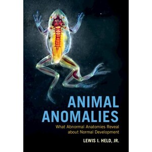 ANIMAL ANOMALIES. WHAT ABNORMAL ANATOMIES REVEAL ABOUT NORMAL DEVELOPMENT