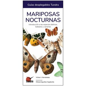 MARIPOSAS NOCTURNAS. INTRODUCCIÓN A LAS ESPECIES IBÉRICAS, BALEARES Y CANARIAS. GUÍAS DESPLEGABLES TUNDRA
