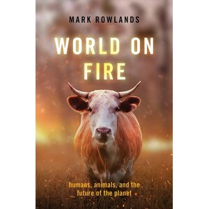 WORLD ON FIRE: HUMANS, ANIMALS, AND THE FUTURE OF THE PLANET