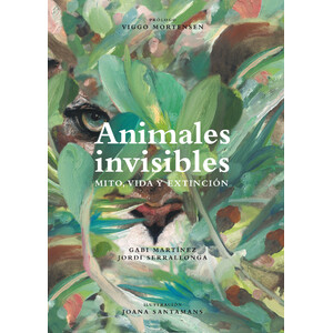 ANIMALES INVISIBLES. MITO, VIDA Y EXTINCIÓN