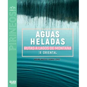 AGUAS HELADAS. RUTAS A LAGOS DE MONTAÑA (I ORIENTAL)