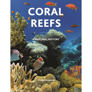 CORAL REEFS: A NATURAL HISTORY. AN ILLUSTRATED LOOK AT CORALS FROM AROUND THE WORLD