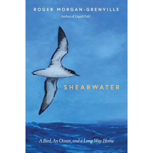 SHEARWATER: A BIRD, AN OCEAN, AND A LONG WAY HOME