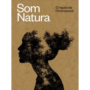 SOM NATURA. EL REPTE DE L'ANTROPOCÈ