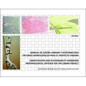 MANUAL DE DISEÑO URBANO Y SOSTENIBILIDAD CRITERIOS MORFOLÓGICOS PARA EL PROYECTO URBANO. URBAN DESIGN AND SUSTAINABILITY HANDBOOK MORPHOLOGICAL CRITER