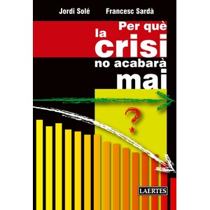 PER QUÈ LA CRISI NO ACABARÀ MAI